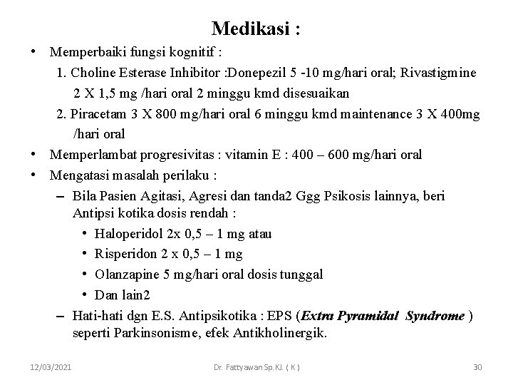 Medikasi : • Memperbaiki fungsi kognitif : 1. Choline Esterase Inhibitor : Donepezil 5