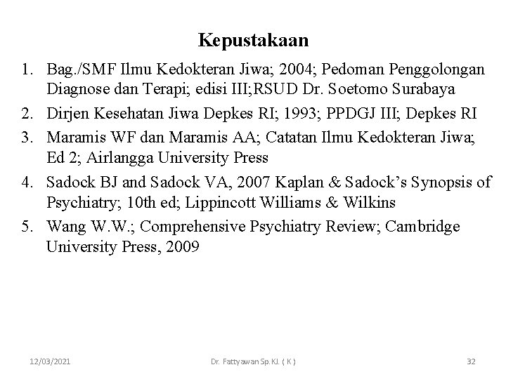 Kepustakaan 1. Bag. /SMF Ilmu Kedokteran Jiwa; 2004; Pedoman Penggolongan Diagnose dan Terapi; edisi