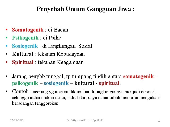 Penyebab Umum Gangguan Jiwa : • • • Somatogenik : di Badan Psikogenik :