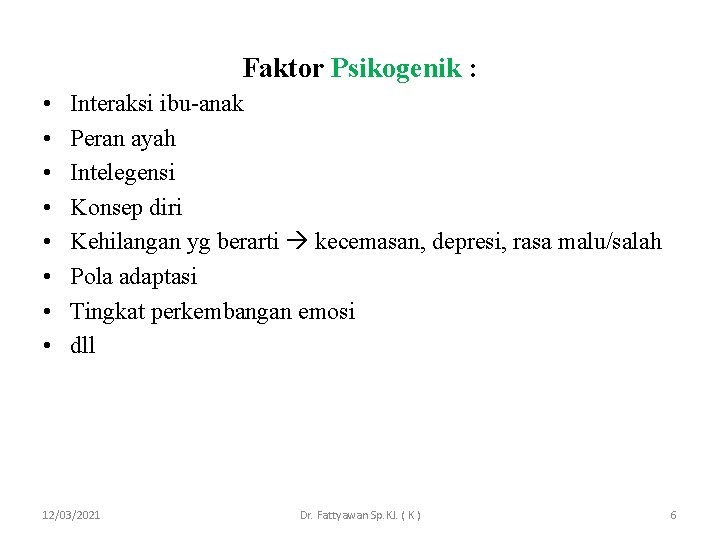 Faktor Psikogenik : • • Interaksi ibu-anak Peran ayah Intelegensi Konsep diri Kehilangan yg