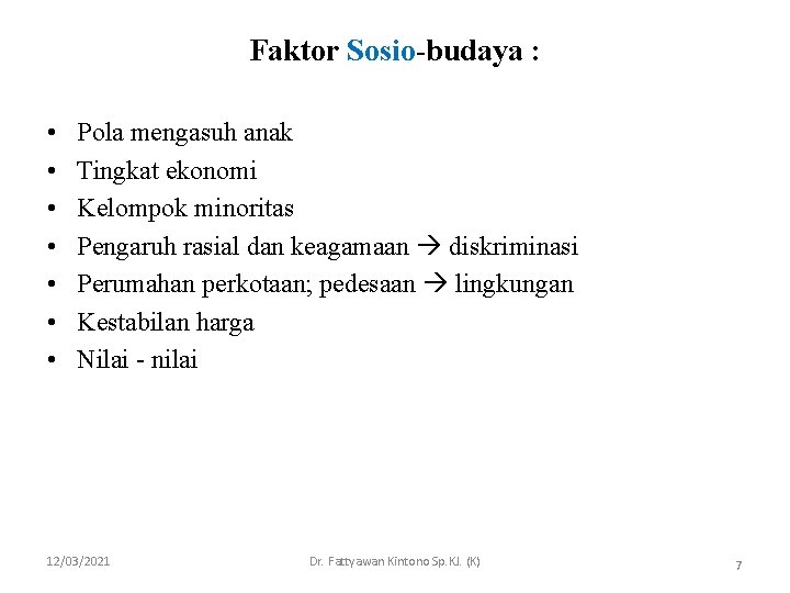 Faktor Sosio-budaya : • • Pola mengasuh anak Tingkat ekonomi Kelompok minoritas Pengaruh rasial