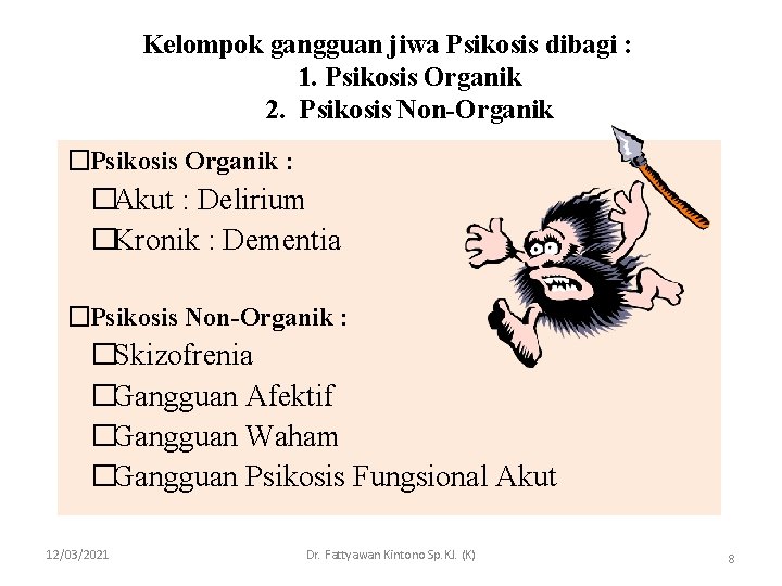 Kelompok gangguan jiwa Psikosis dibagi : 1. Psikosis Organik 2. Psikosis Non-Organik �Psikosis Organik