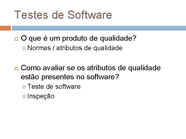 Testes de Software O que é um produto de qualidade? Normas / atributos de Testes de Software O que é um produto de qualidade? Normas / atributos de
