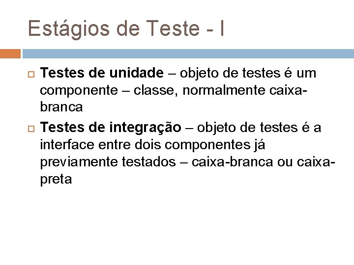 Estágios de Teste - I Testes de unidade – objeto de testes é um Estágios de Teste - I Testes de unidade – objeto de testes é um
