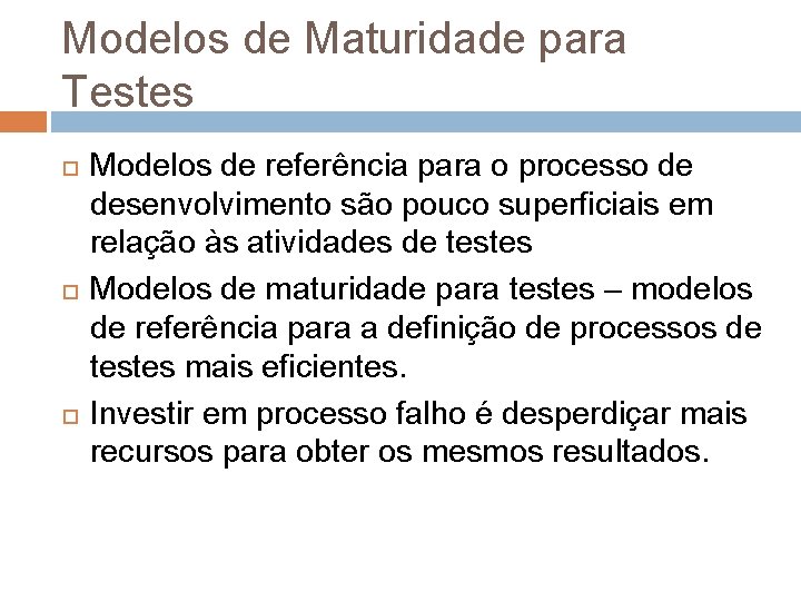 Modelos de Maturidade para Testes Modelos de referência para o processo de desenvolvimento são Modelos de Maturidade para Testes Modelos de referência para o processo de desenvolvimento são