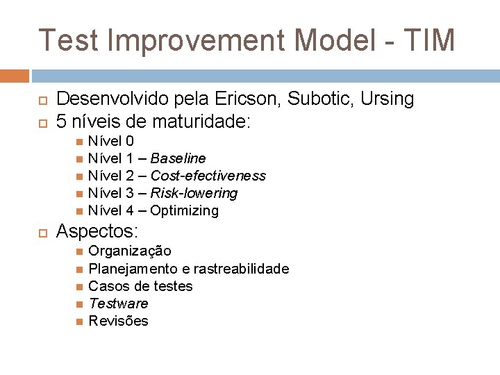 Test Improvement Model - TIM Desenvolvido pela Ericson, Subotic, Ursing 5 níveis de maturidade: Test Improvement Model - TIM Desenvolvido pela Ericson, Subotic, Ursing 5 níveis de maturidade: