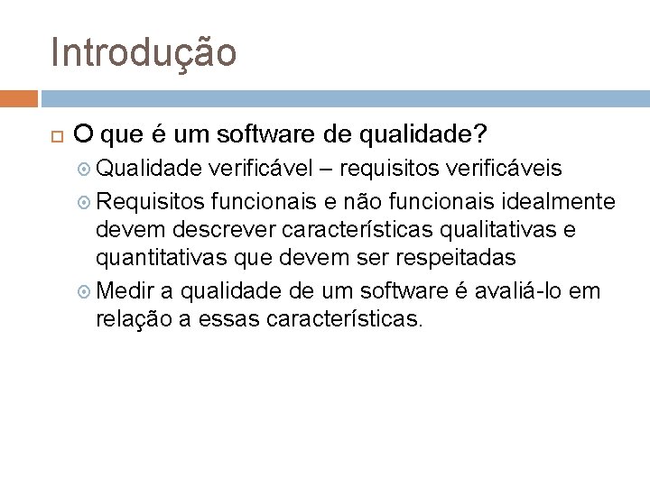Introdução O que é um software de qualidade? Qualidade verificável – requisitos verificáveis Requisitos Introdução O que é um software de qualidade? Qualidade verificável – requisitos verificáveis Requisitos