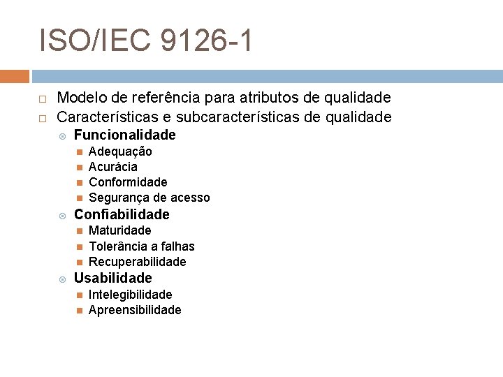 ISO/IEC 9126 -1 Modelo de referência para atributos de qualidade Características e subcaracterísticas de ISO/IEC 9126 -1 Modelo de referência para atributos de qualidade Características e subcaracterísticas de
