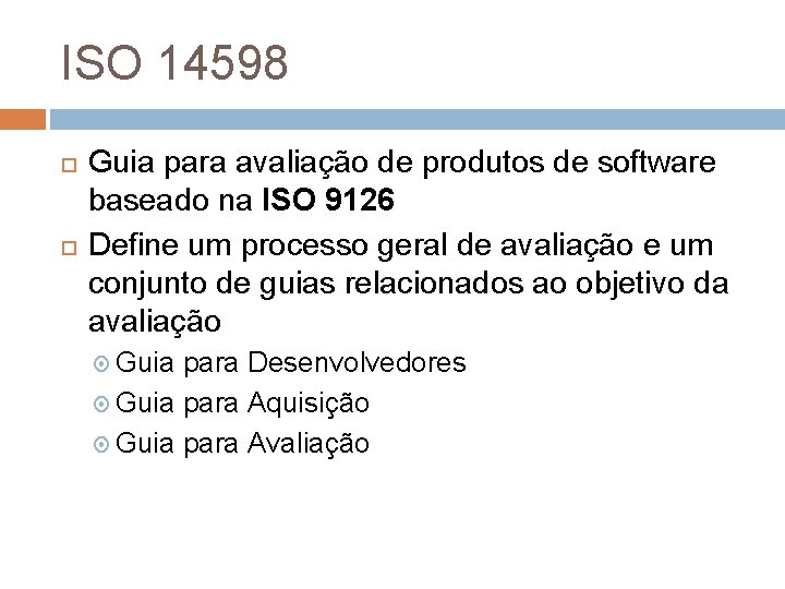 ISO 14598 Guia para avaliação de produtos de software baseado na ISO 9126 Define ISO 14598 Guia para avaliação de produtos de software baseado na ISO 9126 Define