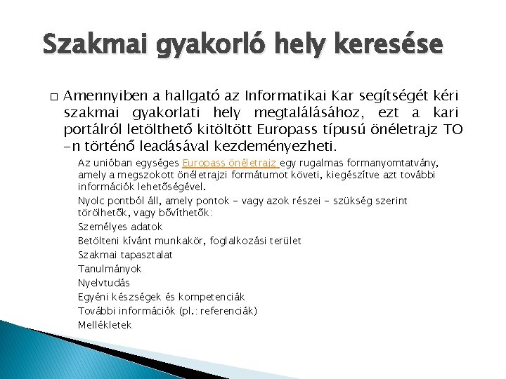 Szakmai gyakorló hely keresése � Amennyiben a hallgató az Informatikai Kar segítségét kéri szakmai