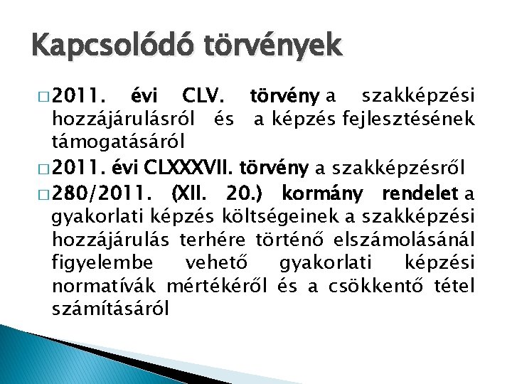 Kapcsolódó törvények � 2011. évi CLV. törvény a szakképzési hozzájárulásról és a képzés fejlesztésének