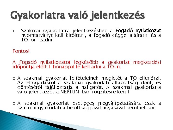 Gyakorlatra való jelentkezés 1. Szakmai gyakorlatra jelentkezéshez a Fogadó nyilatkozat nyomtatványt kell kitölteni, a