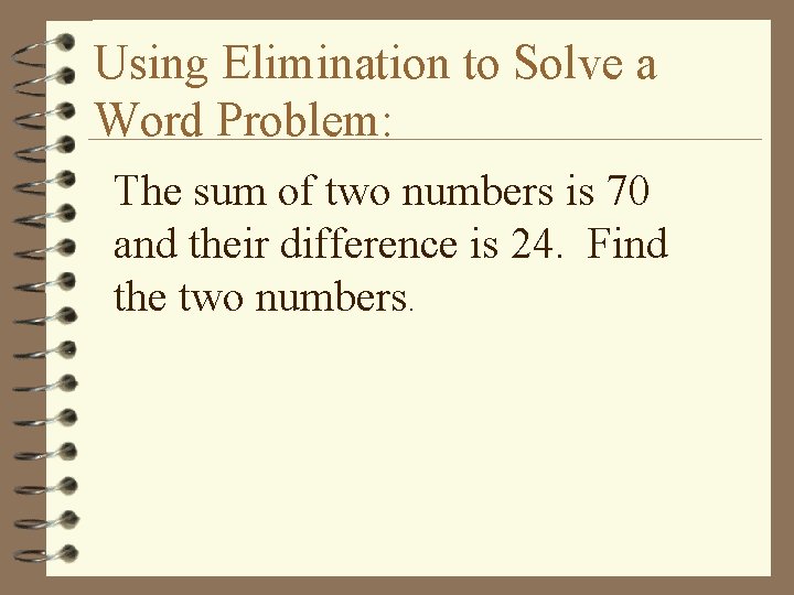 Using Elimination to Solve a Word Problem: The sum of two numbers is 70