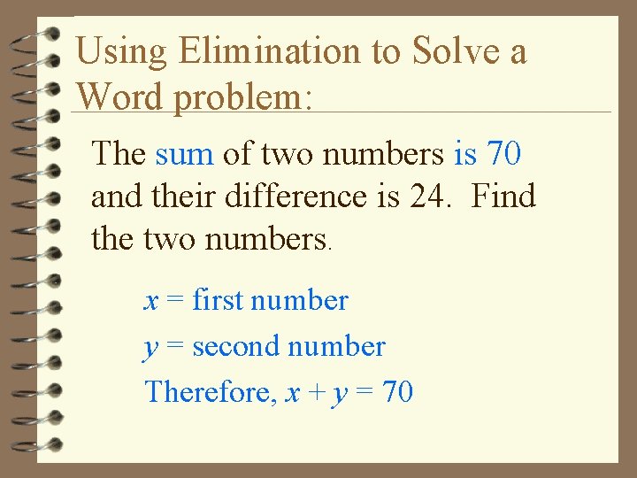 Using Elimination to Solve a Word problem: The sum of two numbers is 70