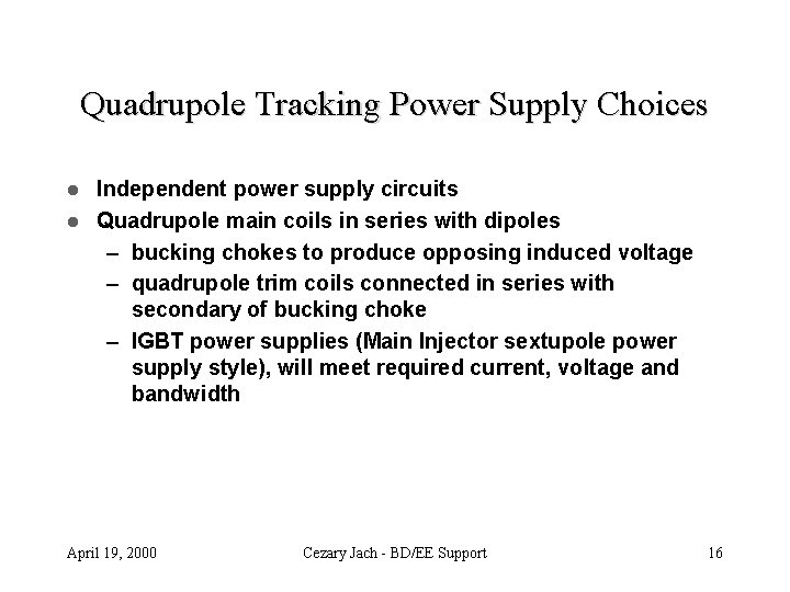 Quadrupole Tracking Power Supply Choices Independent power supply circuits l Quadrupole main coils in