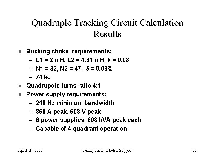 Quadruple Tracking Circuit Calculation Results Bucking choke requirements: – L 1 = 2 m.