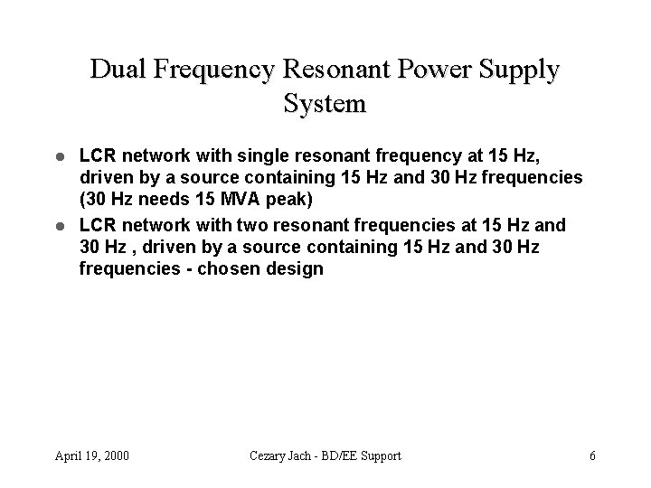 Dual Frequency Resonant Power Supply System LCR network with single resonant frequency at 15