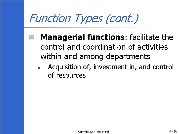 Function Types (cont. ) n Managerial functions: facilitate the control and coordination of activities