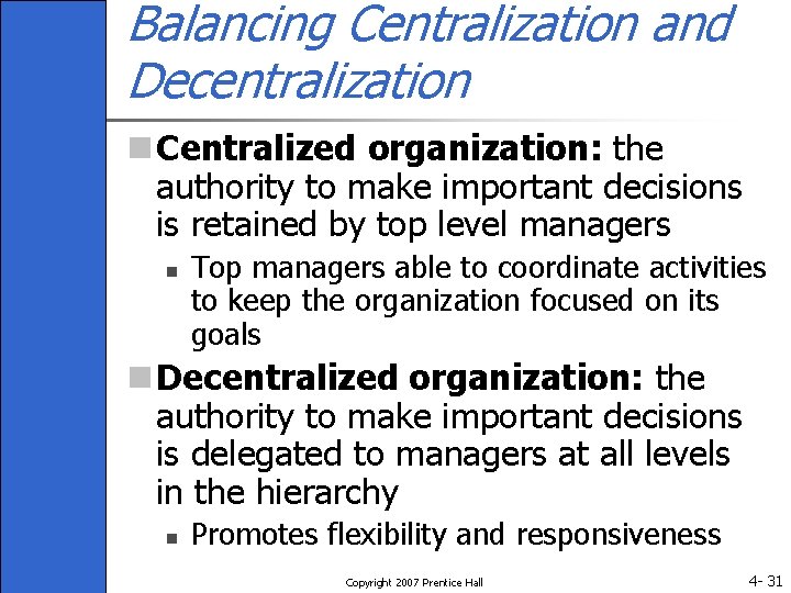 Balancing Centralization and Decentralization n Centralized organization: the authority to make important decisions is