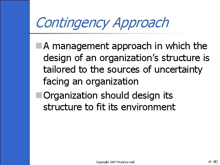 Contingency Approach n A management approach in which the design of an organization’s structure
