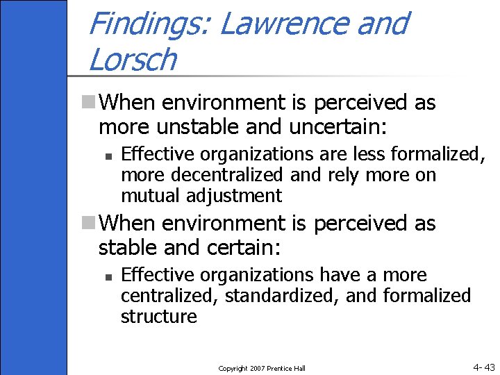 Findings: Lawrence and Lorsch n When environment is perceived as more unstable and uncertain: