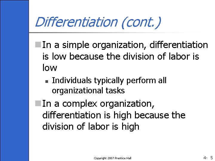 Differentiation (cont. ) n In a simple organization, differentiation is low because the division