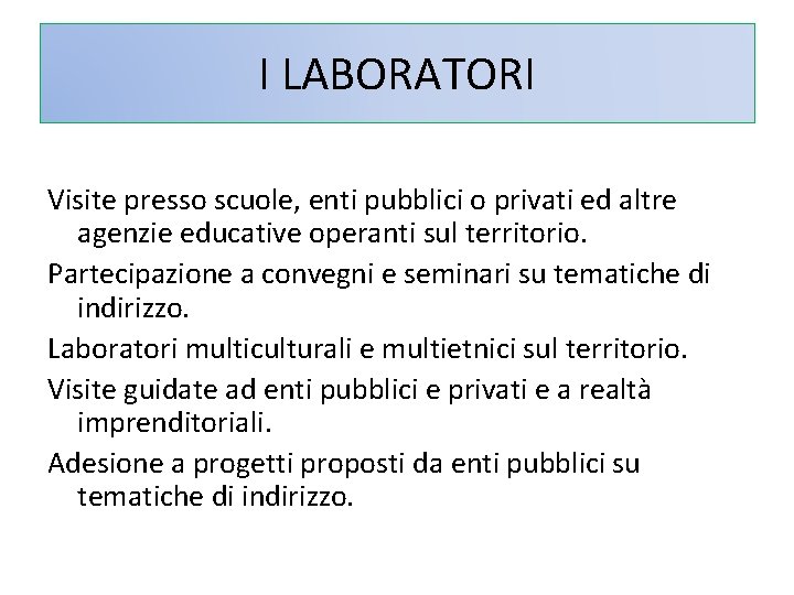 I LABORATORI Visite presso scuole, enti pubblici o privati ed altre agenzie educative operanti