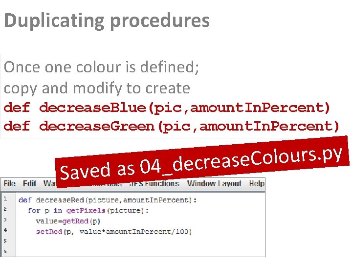 Duplicating procedures Once one colour is defined; copy and modify to create def decrease. Duplicating procedures Once one colour is defined; copy and modify to create def decrease.