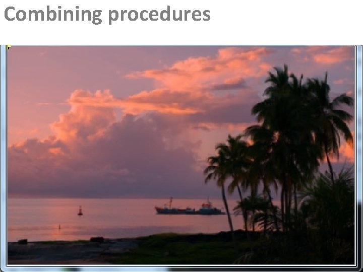 Combining procedures Combining procedures