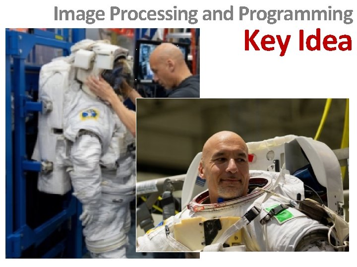Image Processing and Programming Key Idea Image Processing and Programming Key Idea