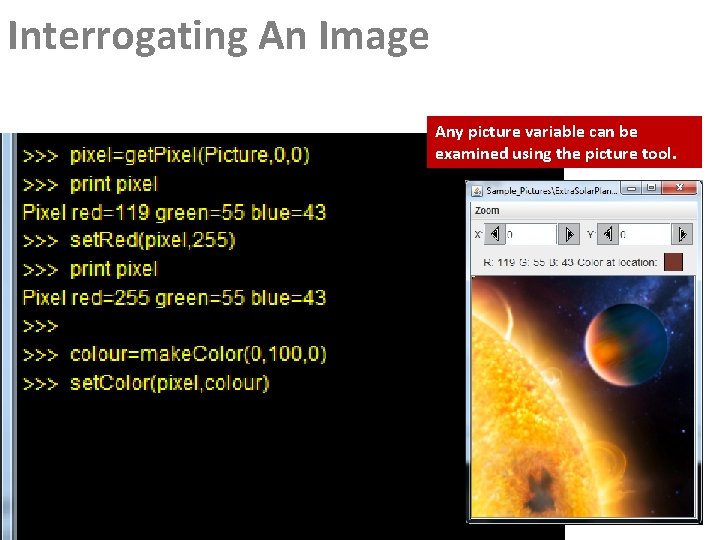 Interrogating An Image Any picture variable can be examined using the picture tool. Interrogating An Image Any picture variable can be examined using the picture tool.