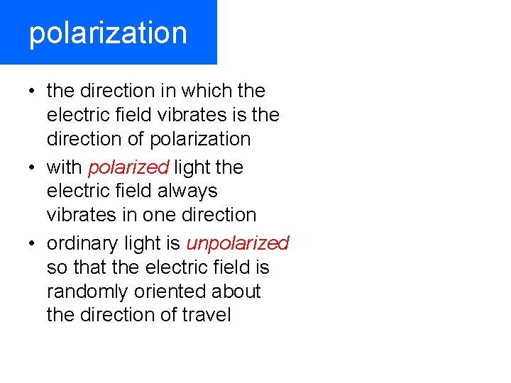 polarization • the direction in which the electric field vibrates is the direction of