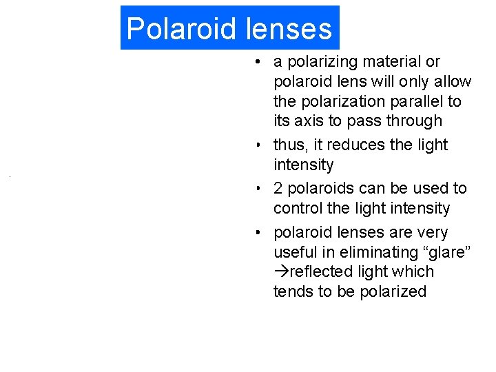Polaroid lenses • a polarizing material or polaroid lens will only allow the polarization