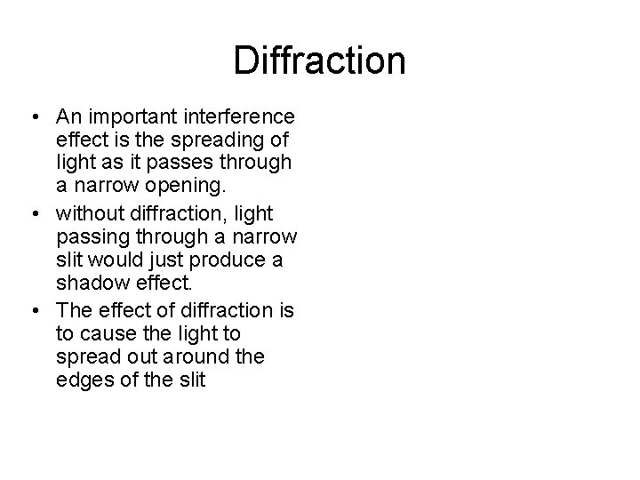 Diffraction • An important interference effect is the spreading of light as it passes