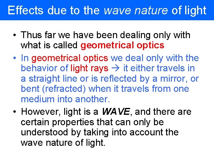 Effects due to the wave nature of light • Thus far we have been