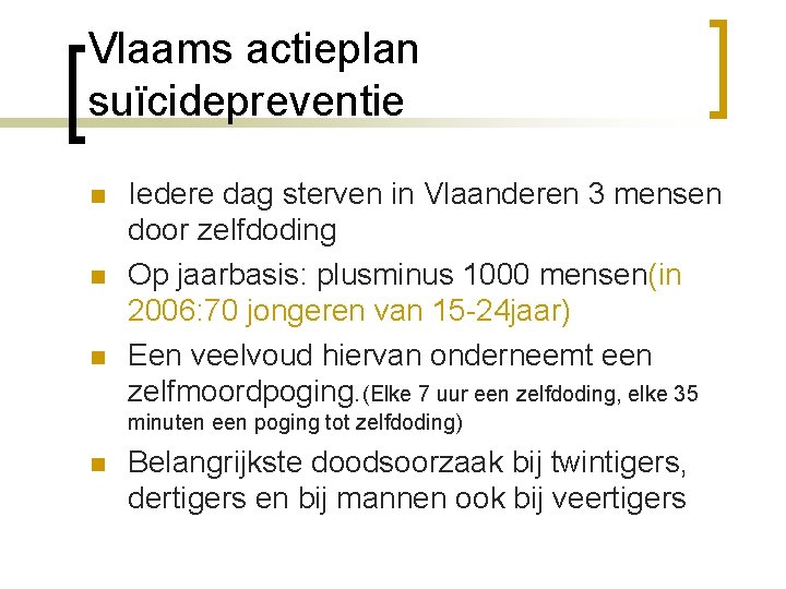 Vlaams actieplan suïcidepreventie n n n Iedere dag sterven in Vlaanderen 3 mensen door