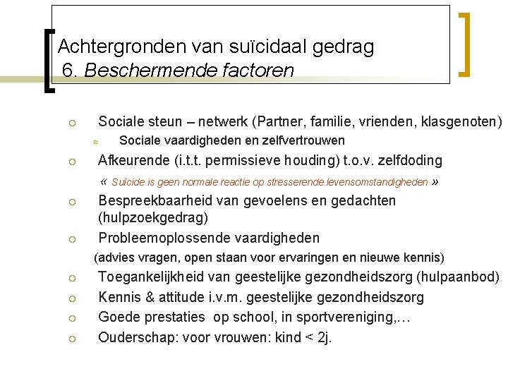 Achtergronden van suïcidaal gedrag 6. Beschermende factoren ¡ Sociale steun – netwerk (Partner, familie,