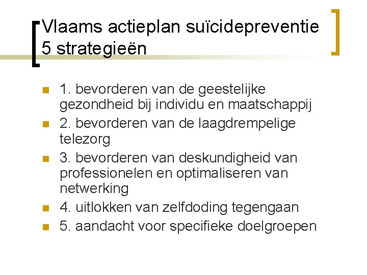 Vlaams actieplan suïcidepreventie 5 strategieën n n 1. bevorderen van de geestelijke gezondheid bij