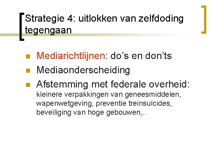 Strategie 4: uitlokken van zelfdoding tegengaan n Mediarichtlijnen: do’s en don’ts Mediaonderscheiding Afstemming met
