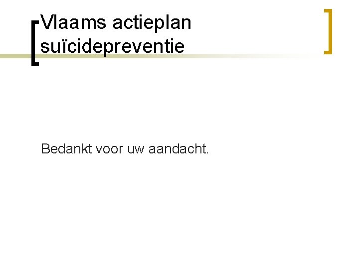 Vlaams actieplan suïcidepreventie Bedankt voor uw aandacht. 