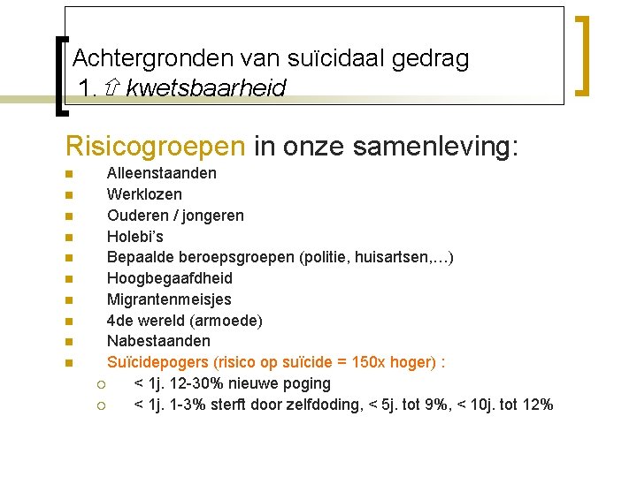 Achtergronden van suïcidaal gedrag 1. kwetsbaarheid Risicogroepen in onze samenleving: n n n n