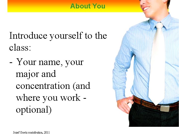 About You Introduce yourself to the class: - Your name, your major and concentration