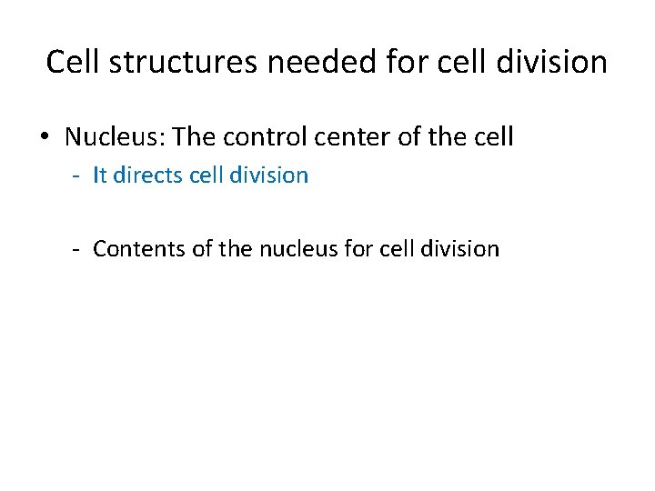 Cell structures needed for cell division • Nucleus: The control center of the cell