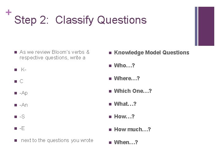 + Step 2: Classify Questions n n As we review Bloom’s verbs & respective