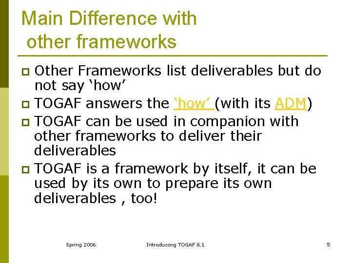 Main Difference with other frameworks Other Frameworks list deliverables but do not say ‘how’