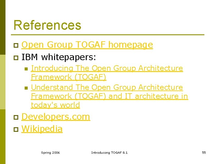 References Open Group TOGAF homepage p IBM whitepapers: p n n Introducing The Open