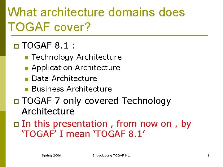 What architecture domains does TOGAF cover? p TOGAF 8. 1 : n n Technology