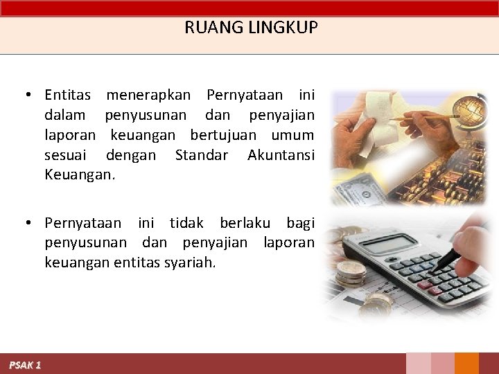 RUANG LINGKUP • Entitas menerapkan Pernyataan ini dalam penyusunan dan penyajian laporan keuangan bertujuan