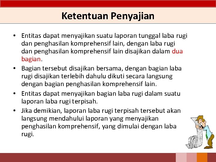 Ketentuan Penyajian • Entitas dapat menyajikan suatu laporan tunggal laba rugi dan penghasilan komprehensif