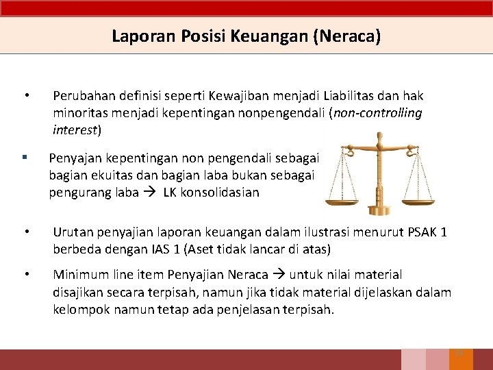 Laporan Posisi Keuangan (Neraca) • Perubahan definisi seperti Kewajiban menjadi Liabilitas dan hak minoritas